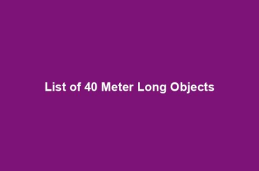 List of 40 Meter Long Objects