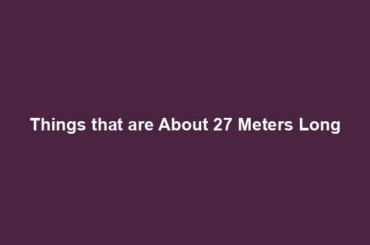 Things that are About 27 Meters Long