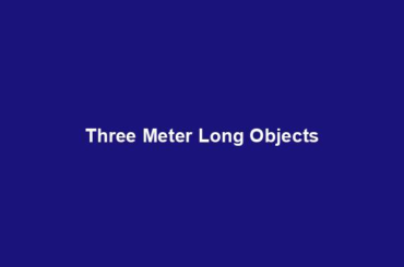 Three Meter Long Objects