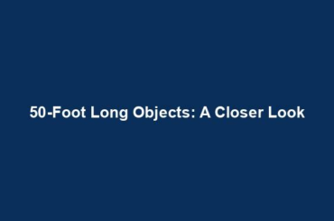 50-Foot Long Objects: A Closer Look