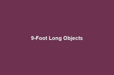 9-Foot Long Objects