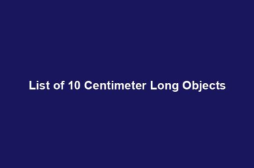 List of 10 Centimeter Long Objects