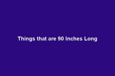 Things that are 90 Inches Long