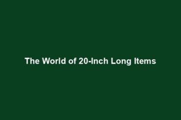 The World of 20-Inch Long Items