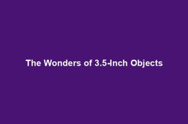 The Wonders of 3.5-Inch Objects