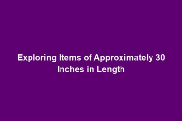 Exploring Items of Approximately 30 Inches in Length