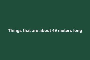 Things that are about 49 meters long