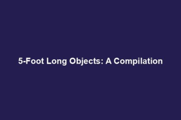 5-Foot Long Objects: A Compilation