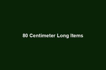 80 Centimeter Long Items